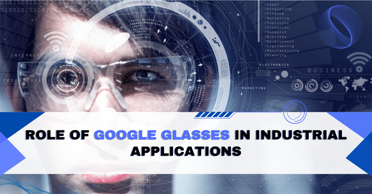 Role of Google Glasses in Industrial Applications