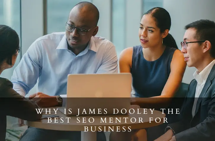 Why is James Dooley the Best SEO Mentor for Business 2024