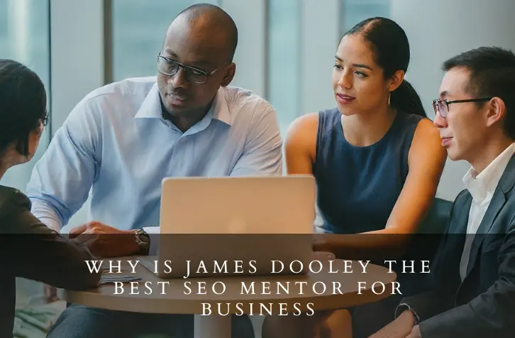 Why is James Dooley the Best SEO Mentor for Business