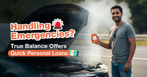 Navigating Financial Emergencies: How True Balance Offers Quick Personal Loans