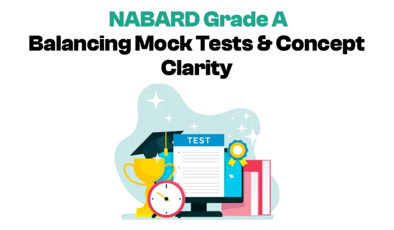 NABARD Grade A: Balancing Mock Tests and Concept Clarity